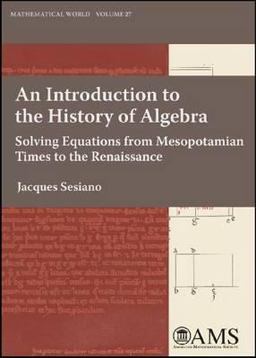 An Introduction to the History of Algebra Solving Equations from Mesopotamian Times to the Renaissance  9780821844731 Front Cover