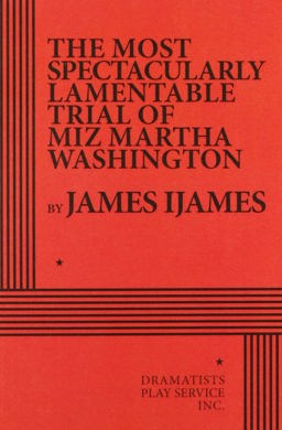 The Most Spectacularly Lamentable Trial of Miz Martha Washington: Acting Edition  9780822238171 Front Cover