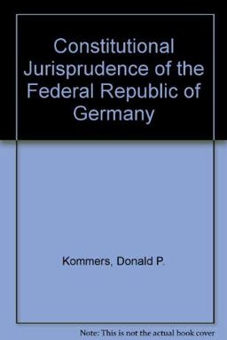 Constitutional Jurisprudence of the Federal Republic of Germany Constitutional Jurisprudence of the Federal Republic of Germany