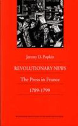 Revolutionary News The Press in France, 1789-1799  9780822309970 Front Cover