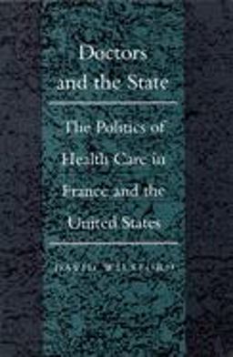Doctors and the State The Politics of Health Care in France and the United States  9780822310921 Front Cover