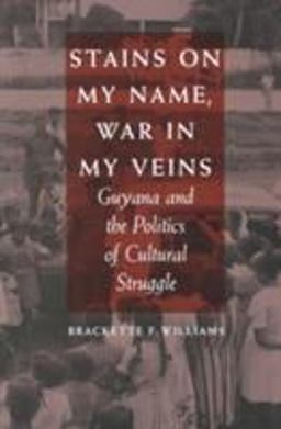 Stains on My Name, War in My Veins Guyana and the Politics of Cultural Struggle  9780822311195 Front Cover