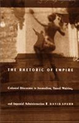 Rhetoric of Empire Colonial Discourse in Journalism, Travel Writing, and Imperial Administration  9780822313175 Front Cover