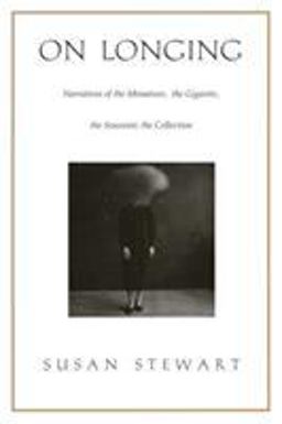 On Longing Narratives of the Miniature, the Gigantic, the Souvenir, the Collection  9780822313663 Front Cover