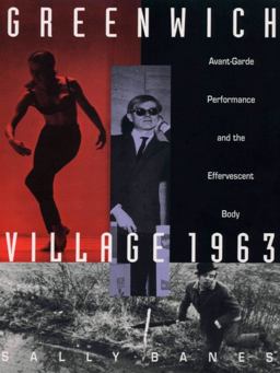 Greenwich Village 1963 Avant-Garde Performance and the Effervescent Body  9780822313915 Front Cover