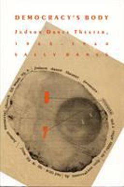 Democracy's Body Judson Dance Theatre, 1962-1964  9780822313991 Front Cover