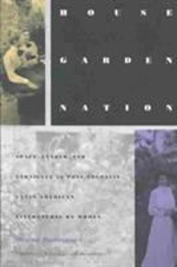 House/Garden/Nation Space, Gender, and Ethnicity in Post-Colonial Latin American Literatures by Women  9780822314653 Front Cover