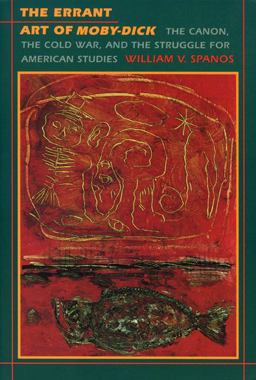 Errant Art of Moby-Dick The Canon, the Cold War, and the Struggle for American Studies  9780822315995 Front Cover
