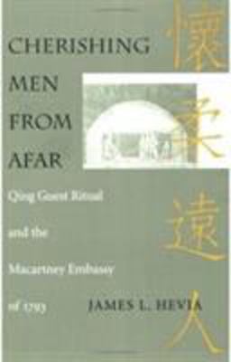 Cherishing Men from Afar Qing Guest Ritual and the Macartney Embassy Of 1793  9780822316374 Front Cover