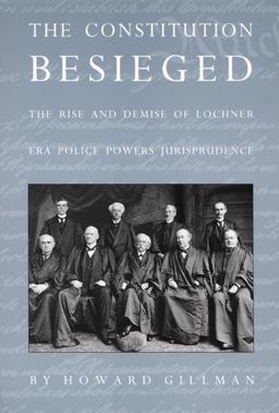 Constitution Besieged The Rise and Demise of Lochner Era Police Powers Jurisprudence  9780822316428 Front Cover