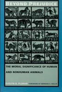 Beyond Prejudice The Moral Significance of Human and Nonhuman Animals  9780822316480 Front Cover