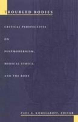 Troubled Bodies Critical Perspectives on Postmodernism, Medical Ethics, and the Body  9780822316886 Front Cover