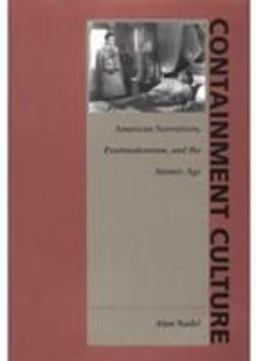 Containment Culture American Narratives, Postmodernism, and the Atomic Age  9780822316992 Front Cover