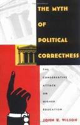 Myth of Political Correctness The Conservative Attack on Higher Education  9780822317135 Front Cover