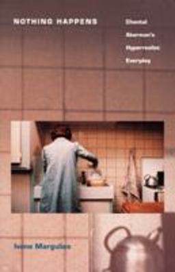 Nothing Happens Chantal Akerman's Hyperrealist Everyday  9780822317234 Front Cover