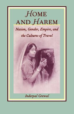 Home and Harem Nation, Gender, Empire and the Cultures of Travel  9780822317401 Front Cover