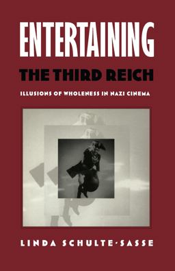 Entertaining the Third Reich Illusions of Wholeness in Nazi Cinema  9780822318248 Front Cover