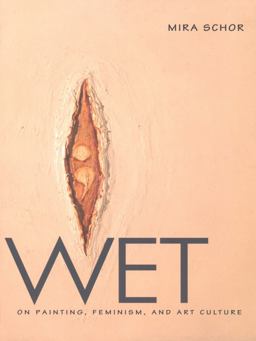 Wet On Painting, Feminism, and Art Culture  9780822319153 Front Cover