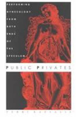 Public Privates Performing Gynecology from Both Ends of the Speculum  9780822319214 Front Cover