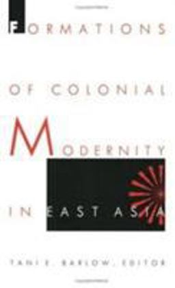 Formations of Colonial Modernity in East Asia  9780822319436 Front Cover