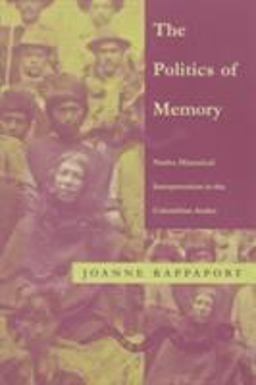 Politics of Memory Native Historical Interpretation in the Colombian Andes 2nd 9780822319726 Front Cover