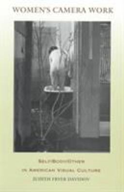Women's Camera Work Self/Body/Other in American Visual Culture  9780822320678 Front Cover