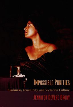 Impossible Purities Blackness, Femininity, and Victorian Culture  9780822321200 Front Cover