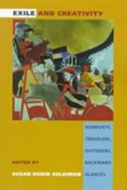 Exile and Creativity Signposts, Travelers, Outsiders, Backward Glances  9780822322153 Front Cover