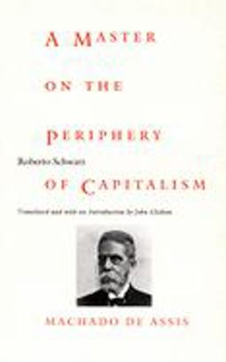 Master on the Periphery of Capitalism Machado de Assis  9780822322399 Front Cover