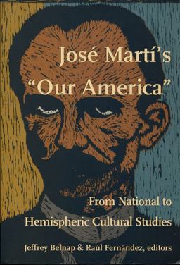 JosÃ© MartÃ­'s Our America From National to Hemispheric Cultural Studies  9780822322658 Front Cover