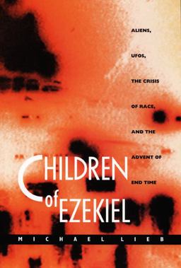 Children of Ezekiel Aliens, UFOs, the Crisis of Race, and the Advent of End Time  9780822322689 Front Cover