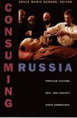Consuming Russia Popular Culture, Sex, and Society since Gorbachev  9780822323136 Front Cover