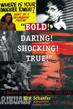 Bold! Daring! Shocking! True! A History of Exploitation Films, 1919-1959  9780822323747 Front Cover