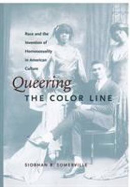 Queering the Color Line Race and the Invention of Homosexuality in American Culture  9780822324430 Front Cover