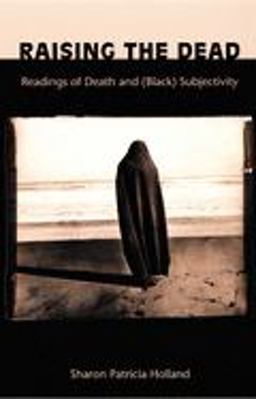 Raising the Dead Readings of Death and (Black) Subjectivity  9780822324997 Front Cover