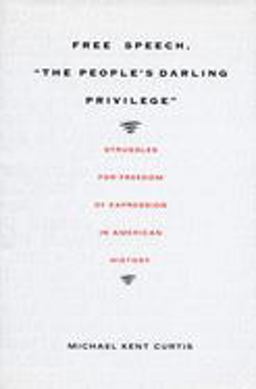 Free Speech, the People's Darling Privilege Struggles for Freedom of Expression in American History  9780822325291 Front Cover