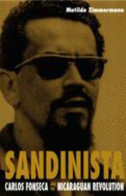 Sandinista Carlos Fonseca and the Nicaraguan Revolution  9780822325956 Front Cover