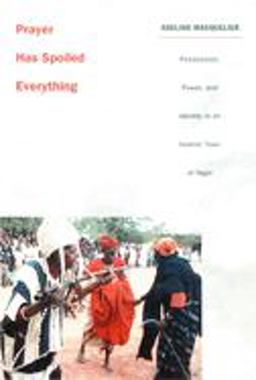 Prayer Has Spoiled Everything Possession, Power, and Identity in an Islamic Town of Niger  9780822326397 Front Cover