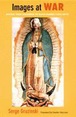 Images at War Mexico from Columbus to Blade Runner, 1492-2019  9780822326434 Front Cover