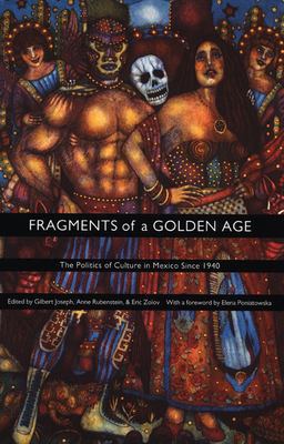 Fragments of a Golden Age The Politics of Culture in Mexico Since 1940  9780822327189 Front Cover