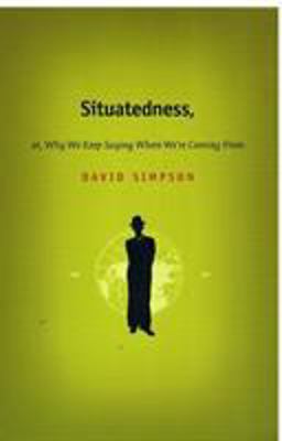 Situatedness, or, Why We Keep Saying Where We Re Coming From