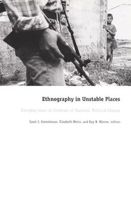 Ethnography in Unstable Places Everyday Lives in Contexts of Dramatic Political Change  9780822328483 Front Cover