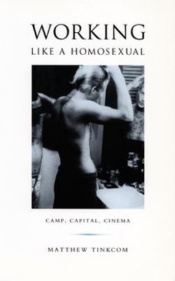 Working Like a Homosexual Camp, Capital, Cinema  9780822328896 Front Cover