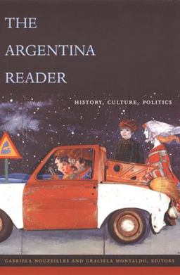 Argentina Reader History, Culture, Politics  9780822329145 Front Cover