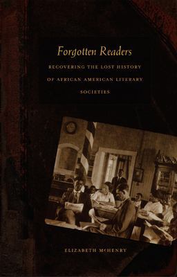 Forgotten Readers Recovering the Lost History of African American Literary Societies  9780822329954 Front Cover