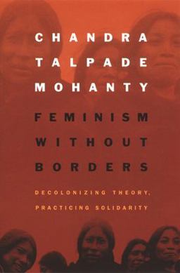 Feminism Without Borders Decolonizing Theory, Practicing Solidarity  9780822330219 Front Cover