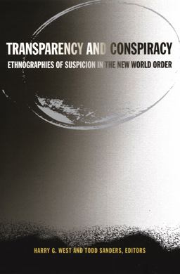 Transparency and Conspiracy Ethnographies of Suspicion in the New World Order  9780822330240 Front Cover