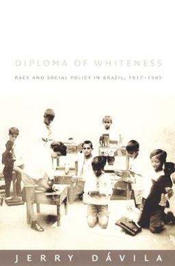 Diploma of Whiteness Race and Social Policy in Brazil, 1917-1945  9780822330707 Front Cover