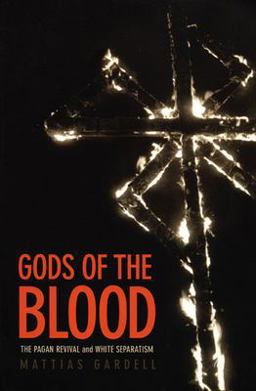 Gods of the Blood The Pagan Revival and White Separatism  9780822330714 Front Cover