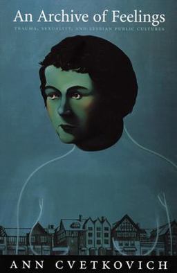 Archive of Feelings Trauma, Sexuality, and Lesbian Public Cultures  9780822330882 Front Cover